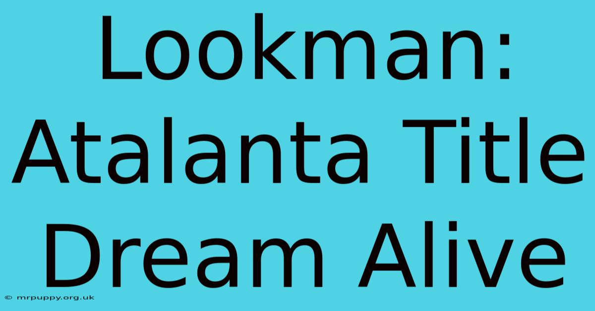 Lookman: Atalanta Title Dream Alive