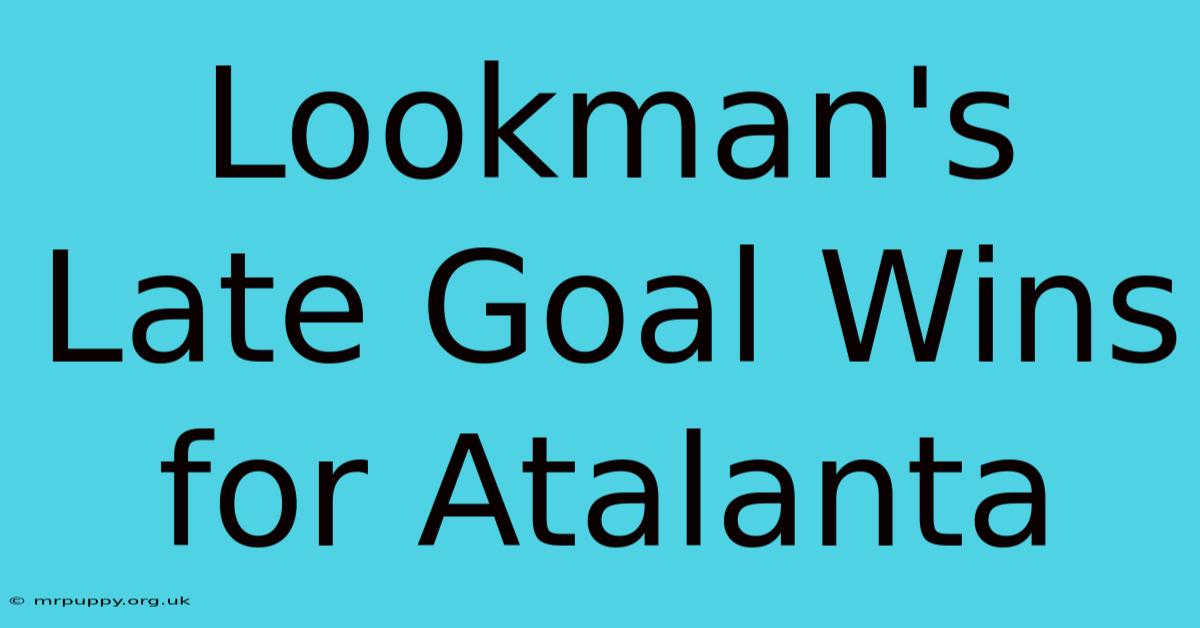 Lookman's Late Goal Wins For Atalanta