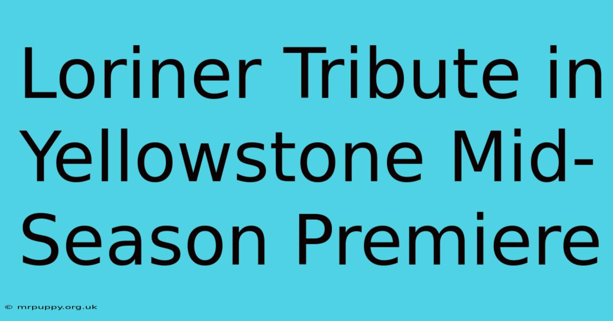 Loriner Tribute In Yellowstone Mid-Season Premiere