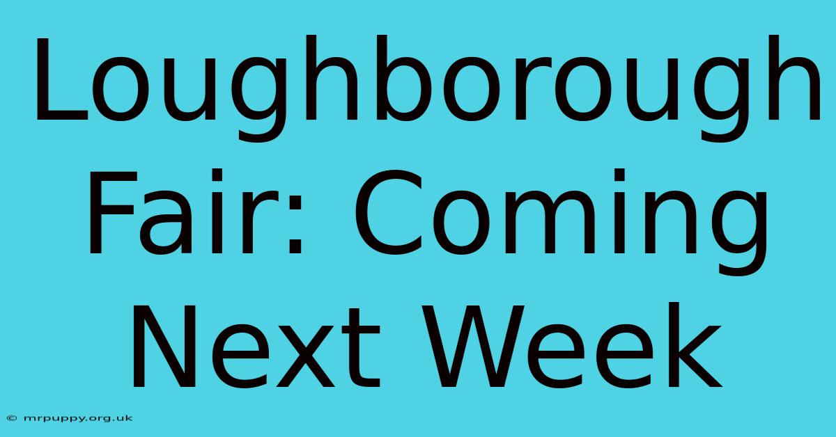 Loughborough Fair: Coming Next Week 