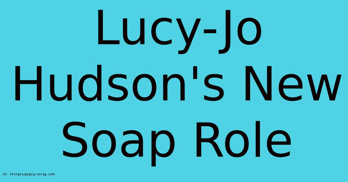 Lucy-Jo Hudson's New Soap Role