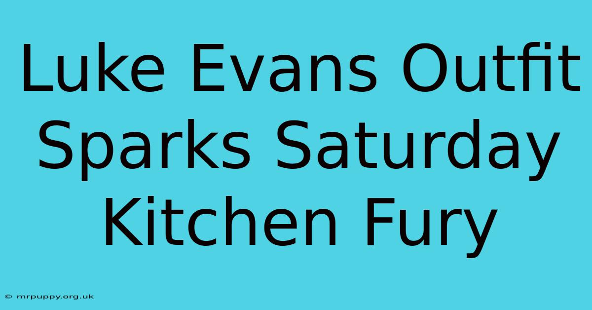 Luke Evans Outfit Sparks Saturday Kitchen Fury