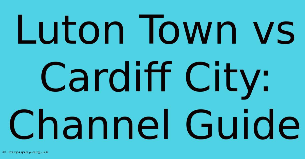 Luton Town Vs Cardiff City: Channel Guide