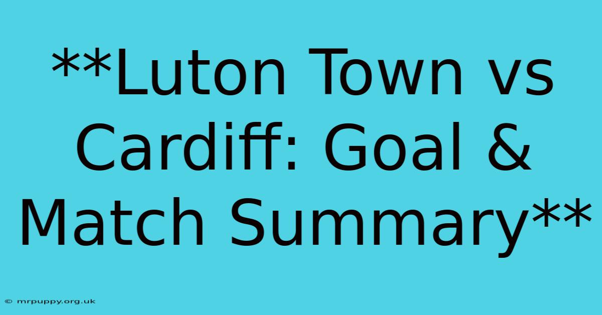 **Luton Town Vs Cardiff: Goal & Match Summary** 