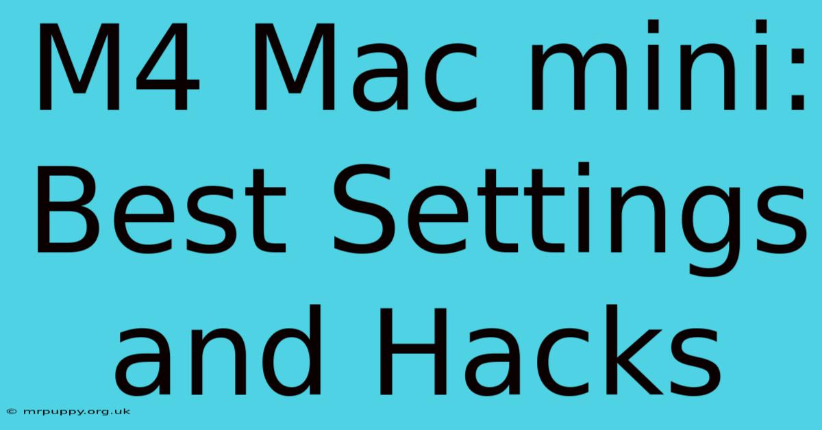 M4 Mac Mini:  Best Settings And Hacks 