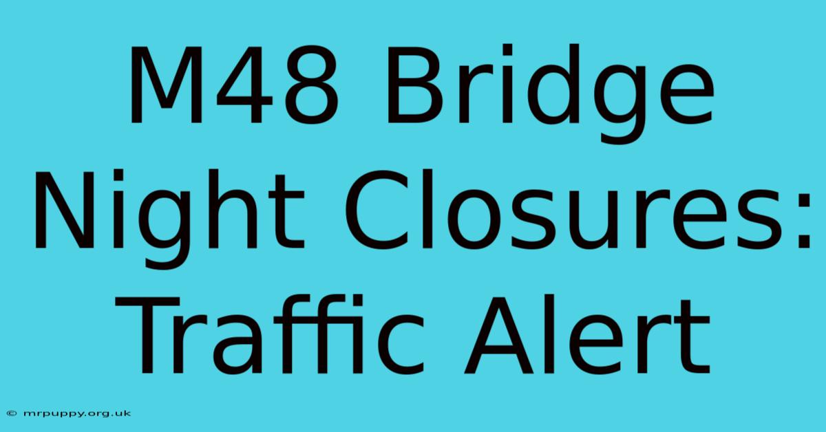 M48 Bridge Night Closures: Traffic Alert