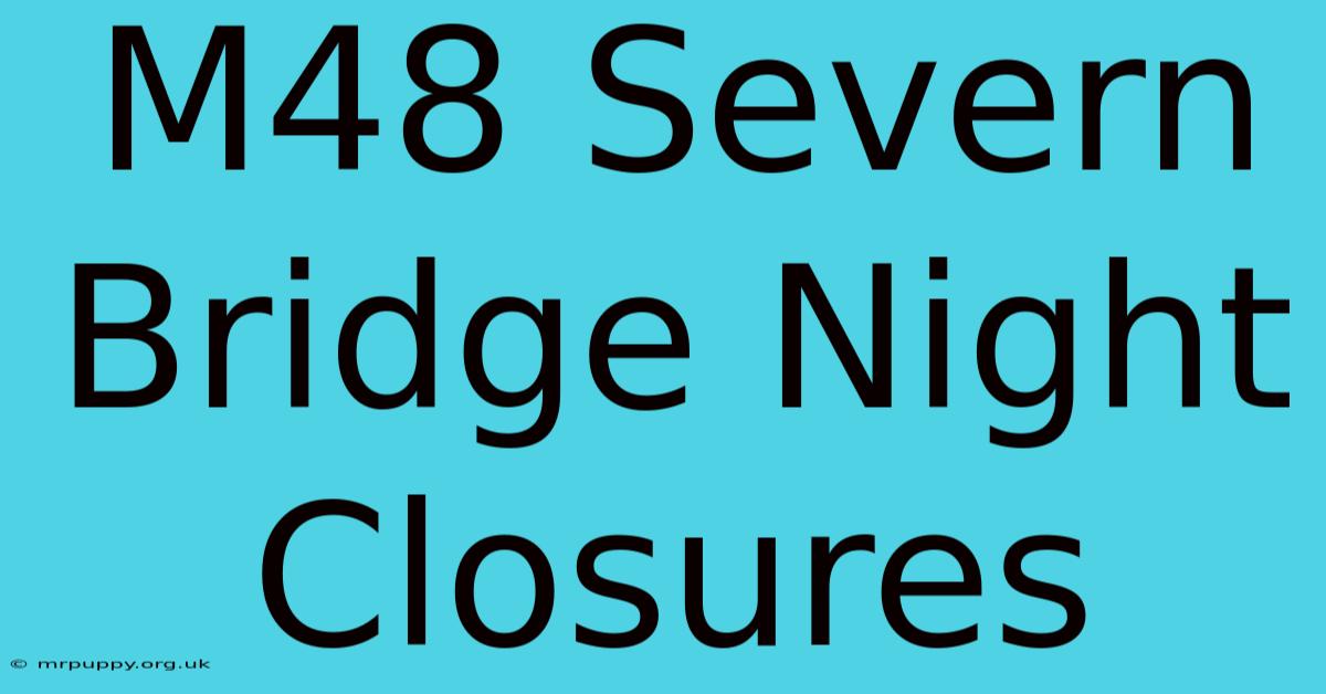 M48 Severn Bridge Night Closures