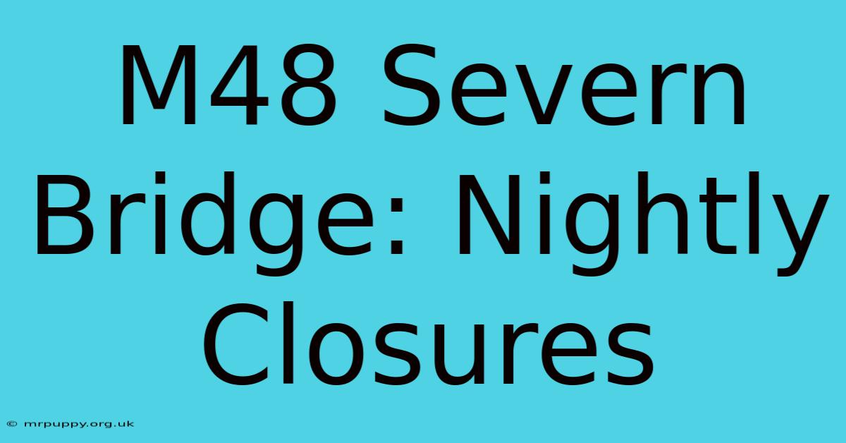 M48 Severn Bridge: Nightly Closures