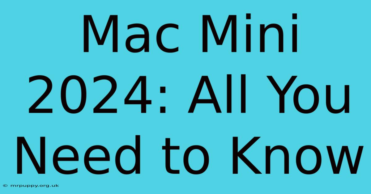 Mac Mini 2024: All You Need To Know