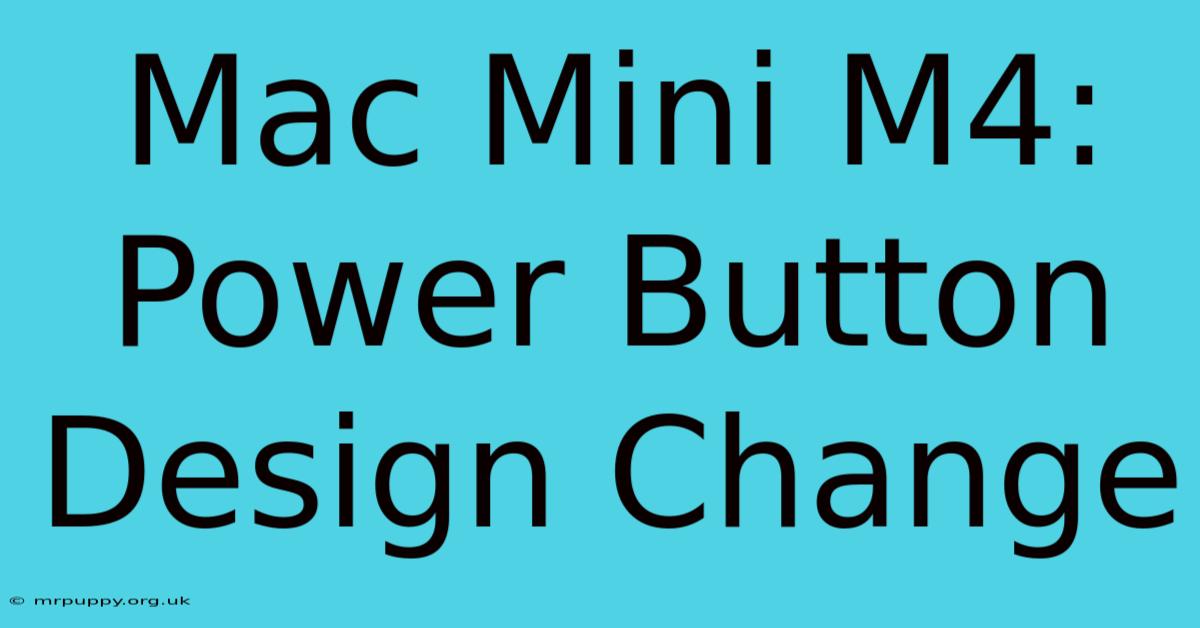 Mac Mini M4: Power Button Design Change