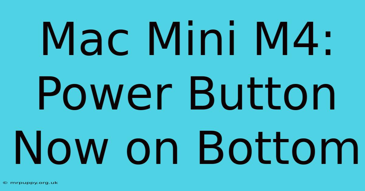 Mac Mini M4: Power Button Now On Bottom