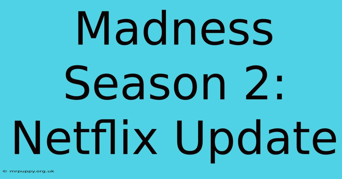 Madness Season 2: Netflix Update