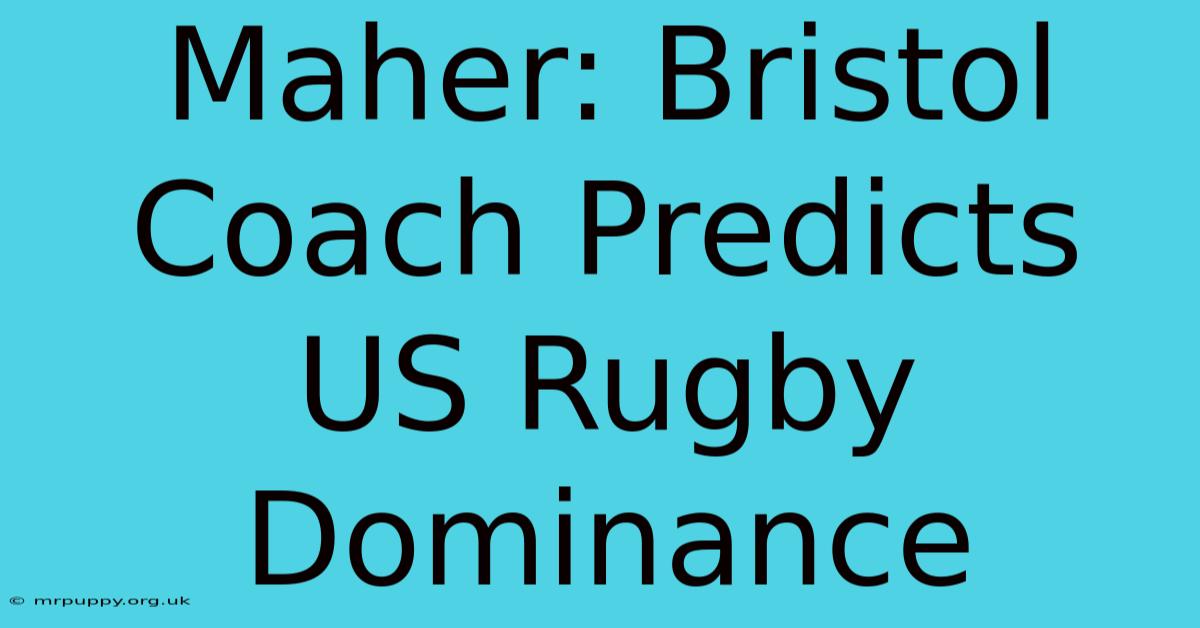 Maher: Bristol Coach Predicts US Rugby Dominance