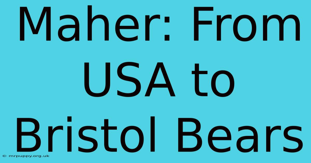 Maher: From USA To Bristol Bears