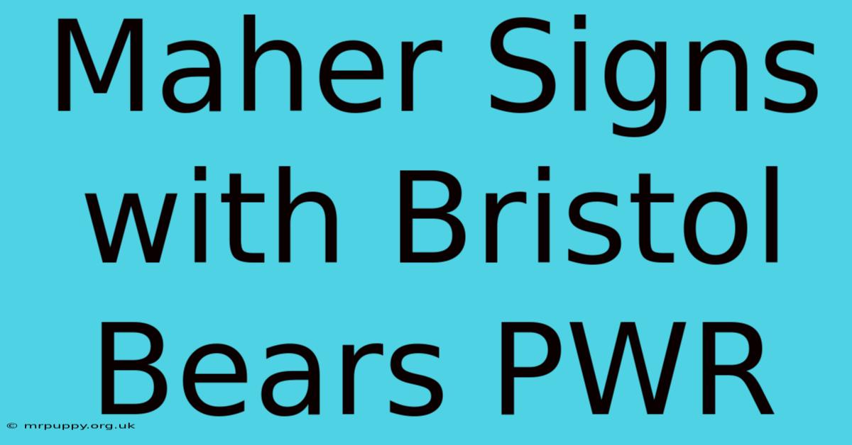 Maher Signs With Bristol Bears PWR