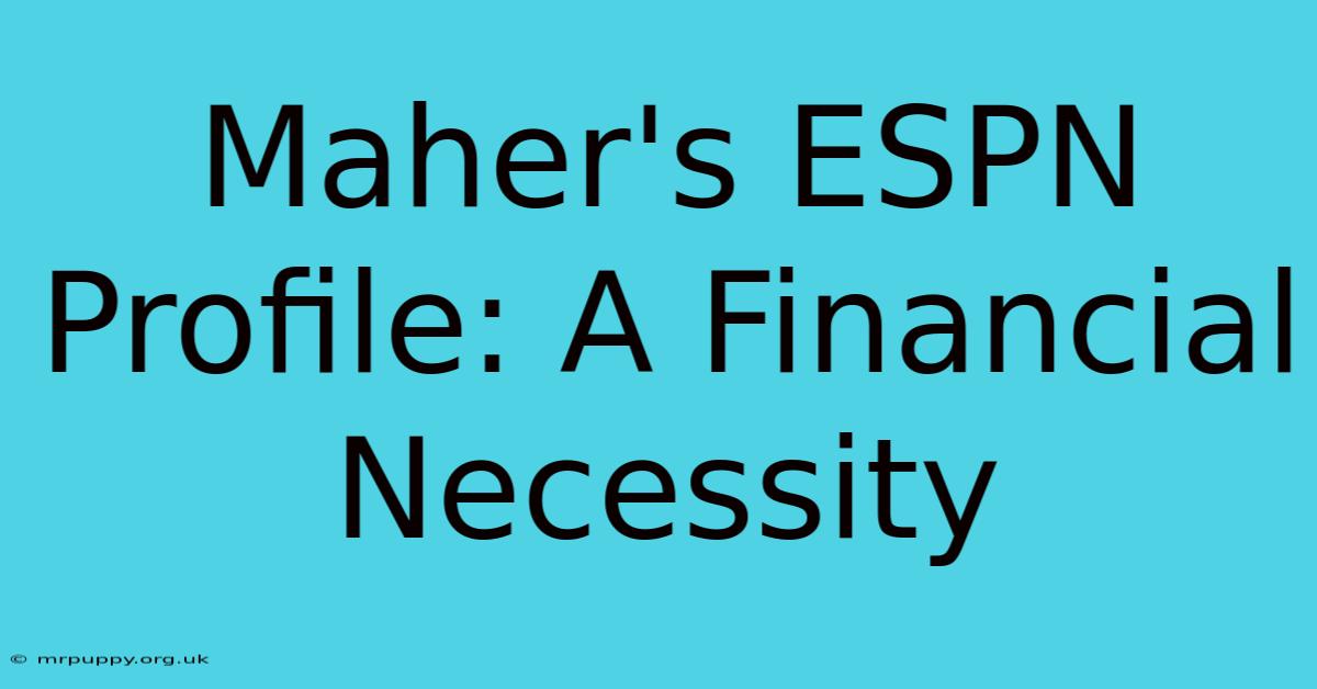 Maher's ESPN Profile: A Financial Necessity