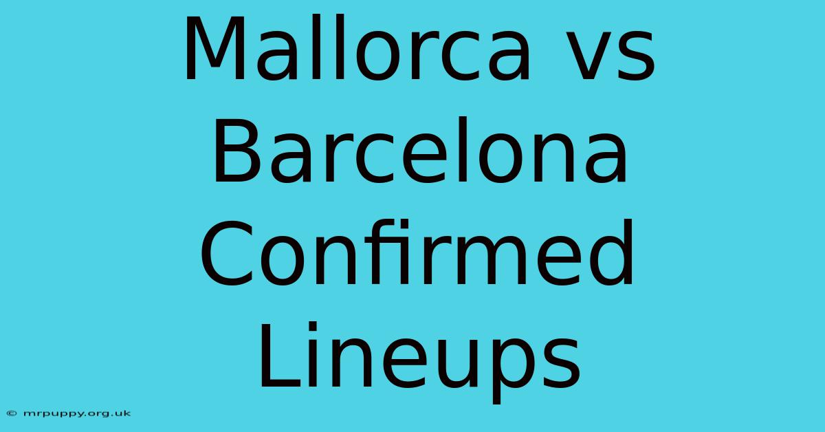 Mallorca Vs Barcelona Confirmed Lineups