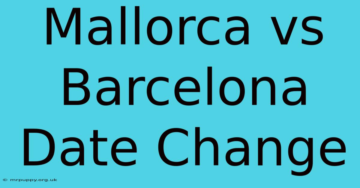 Mallorca Vs Barcelona Date Change