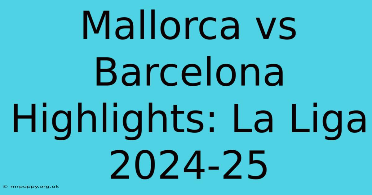 Mallorca Vs Barcelona Highlights: La Liga 2024-25