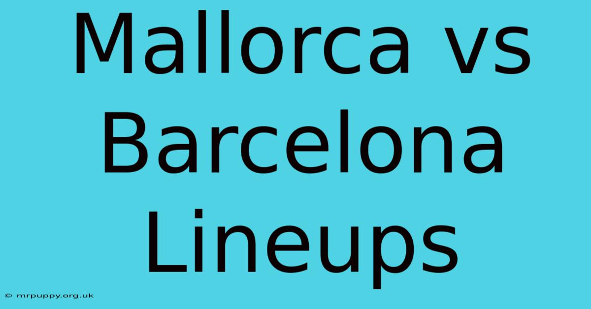 Mallorca Vs Barcelona Lineups