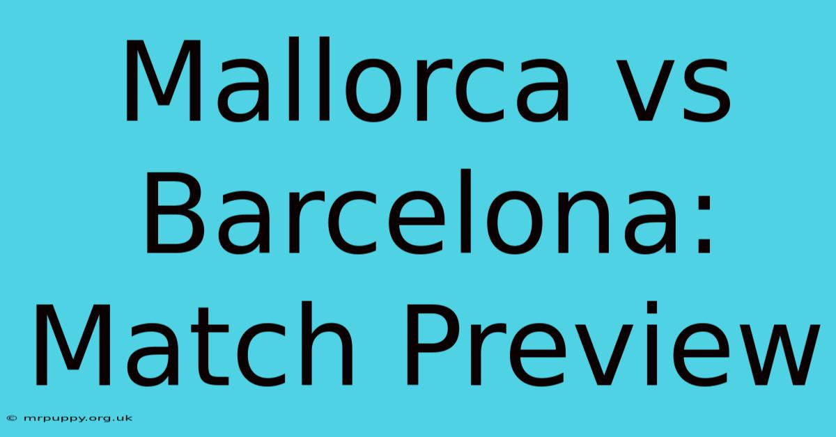 Mallorca Vs Barcelona: Match Preview