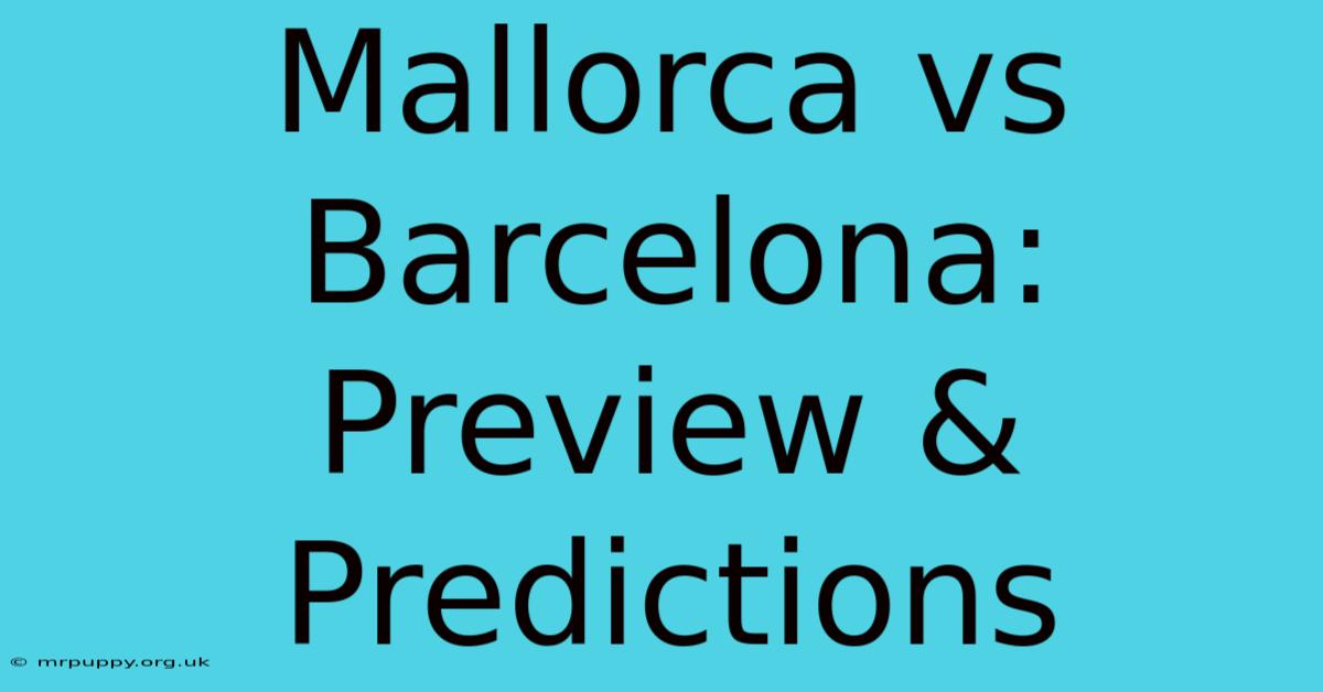 Mallorca Vs Barcelona: Preview & Predictions