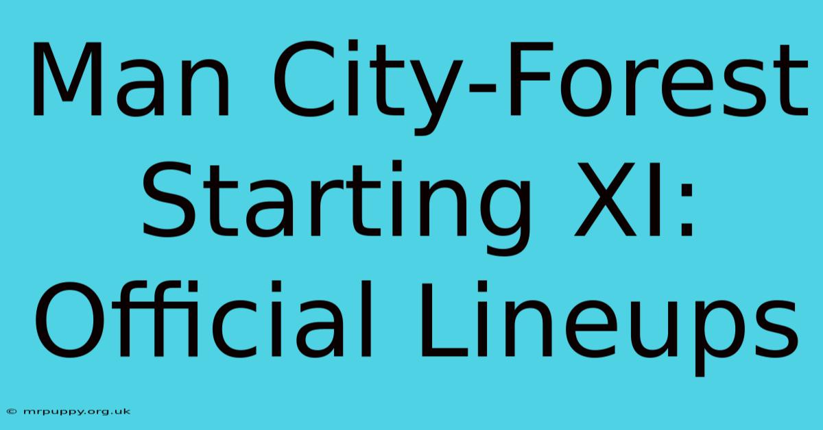 Man City-Forest Starting XI: Official Lineups