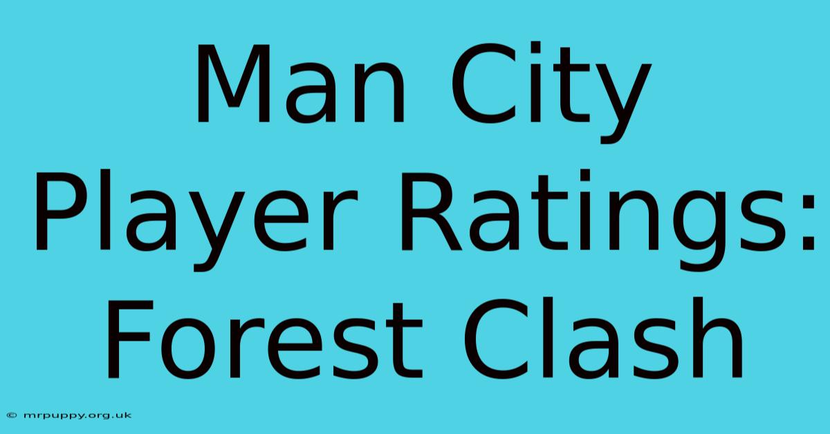 Man City Player Ratings: Forest Clash