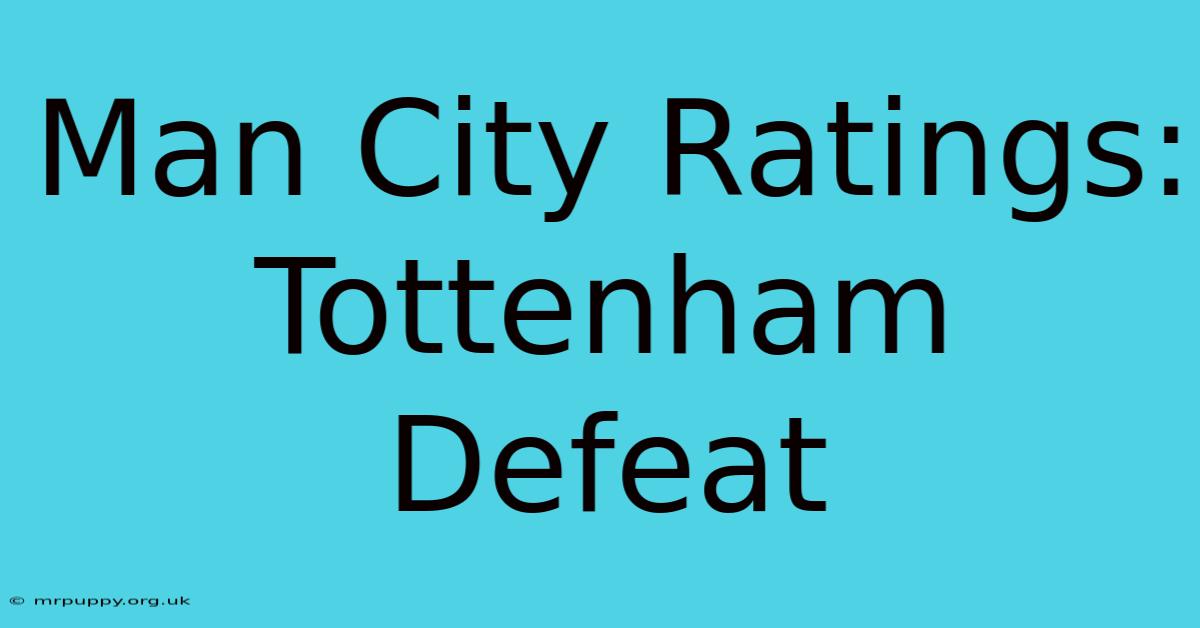 Man City Ratings: Tottenham Defeat