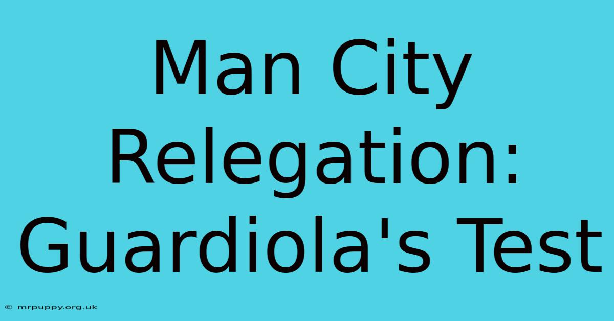 Man City Relegation: Guardiola's Test