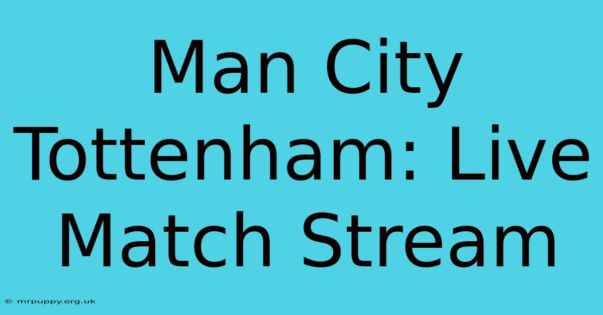 Man City Tottenham: Live Match Stream