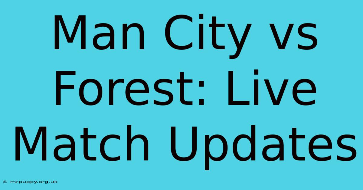 Man City Vs Forest: Live Match Updates