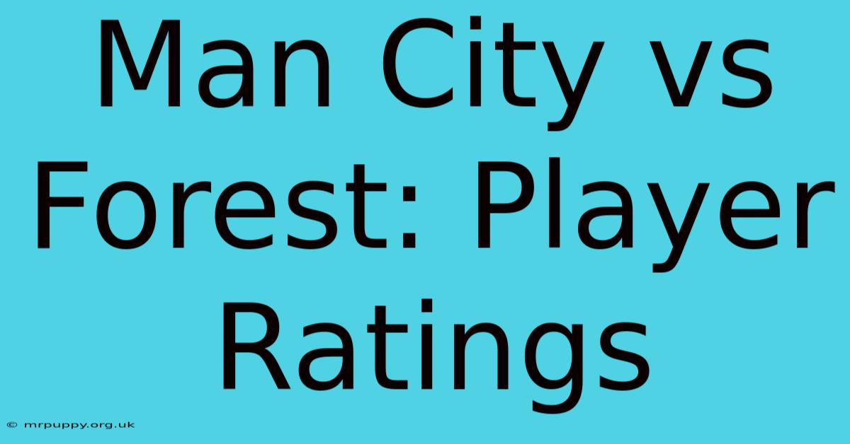 Man City Vs Forest: Player Ratings