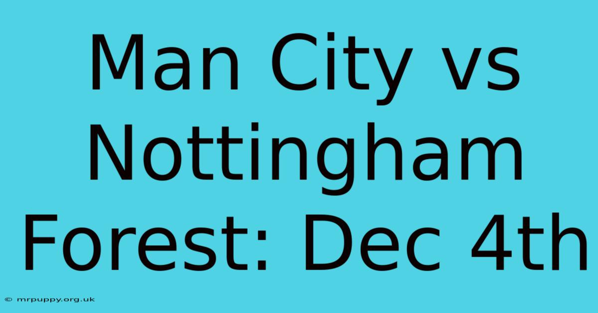 Man City Vs Nottingham Forest: Dec 4th