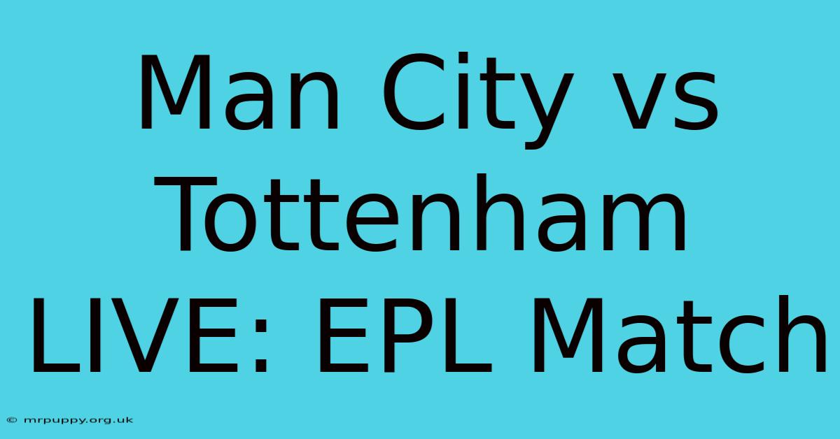 Man City Vs Tottenham LIVE: EPL Match