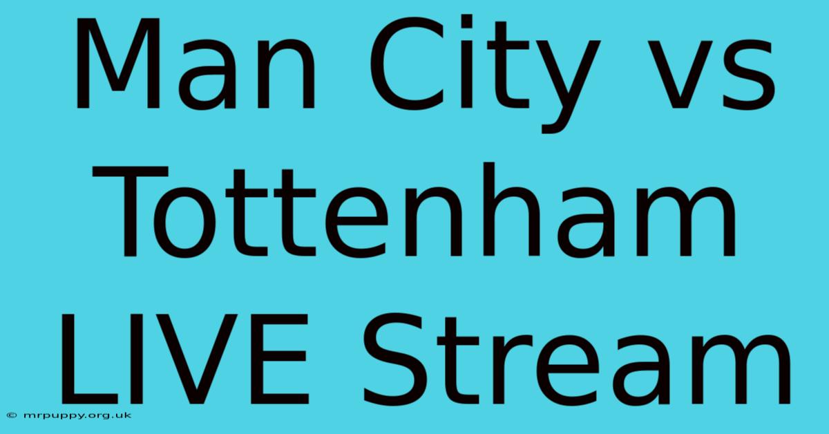 Man City Vs Tottenham LIVE Stream