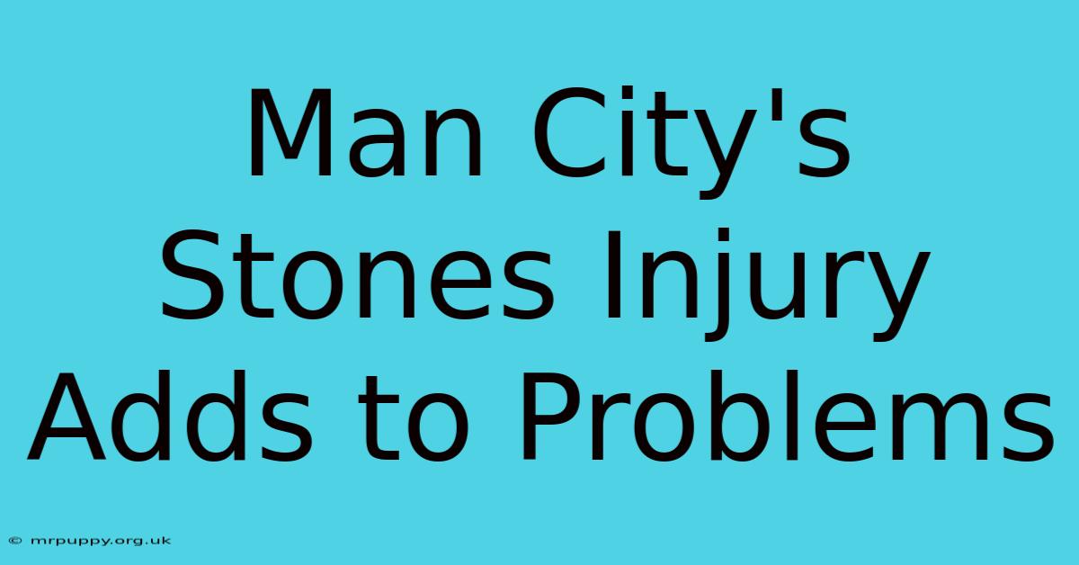 Man City's Stones Injury Adds To Problems