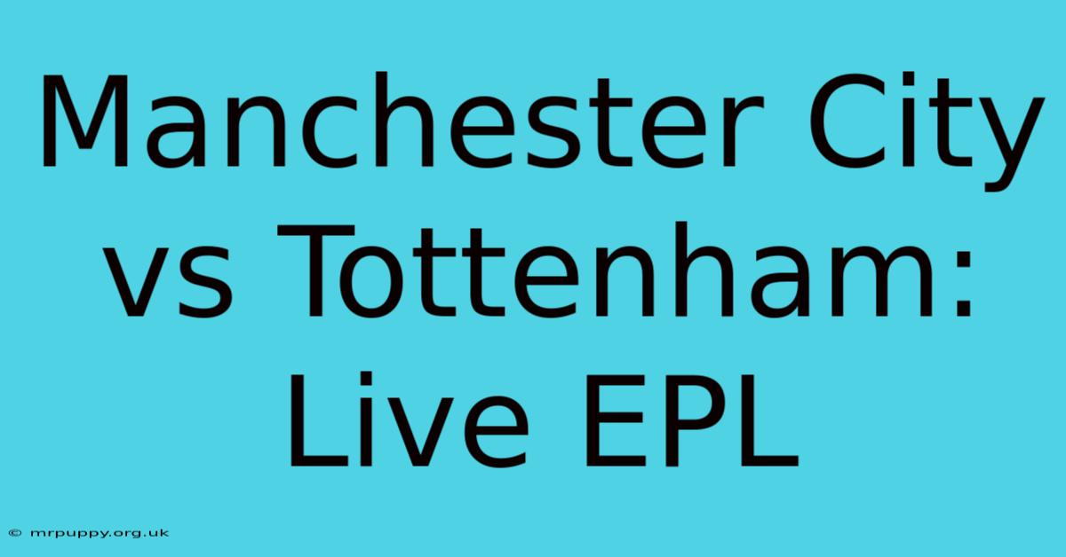 Manchester City Vs Tottenham: Live EPL