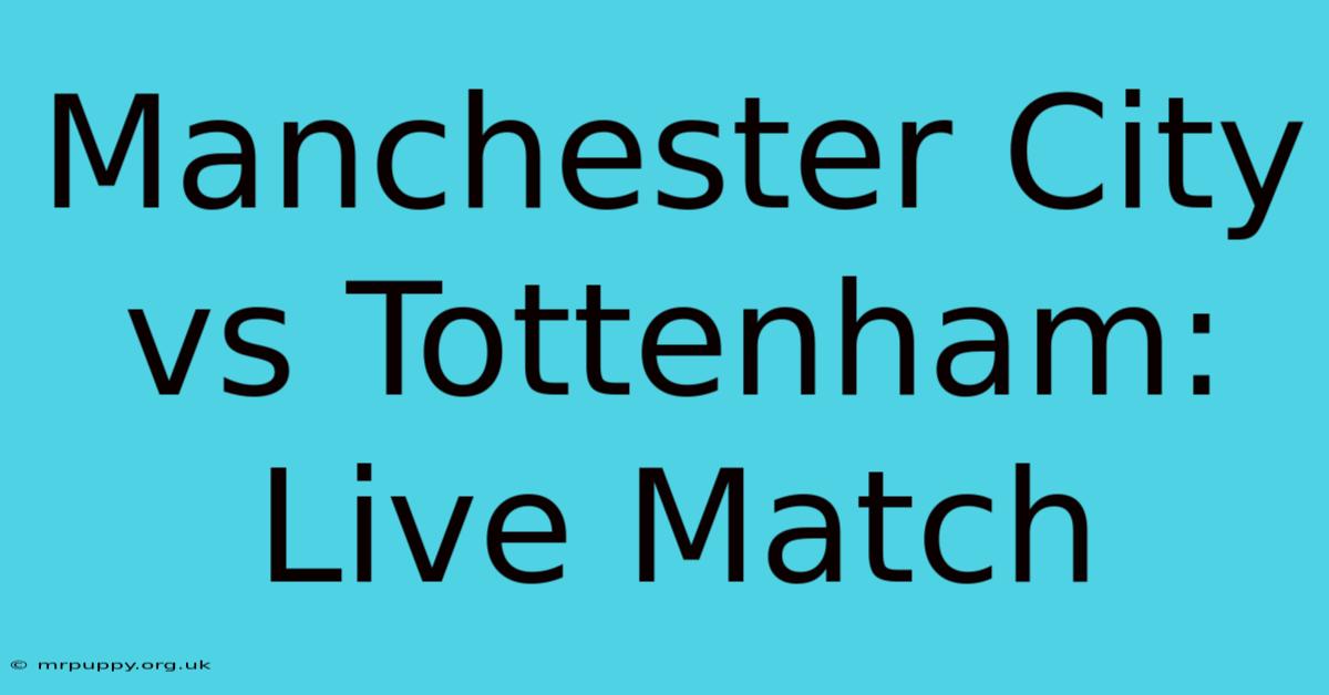 Manchester City Vs Tottenham: Live Match