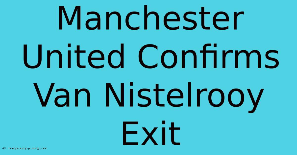 Manchester United Confirms Van Nistelrooy Exit