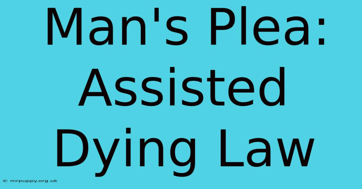 Man's Plea: Assisted Dying Law