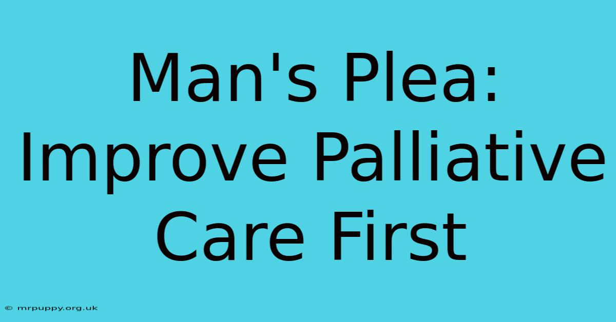 Man's Plea: Improve Palliative Care First