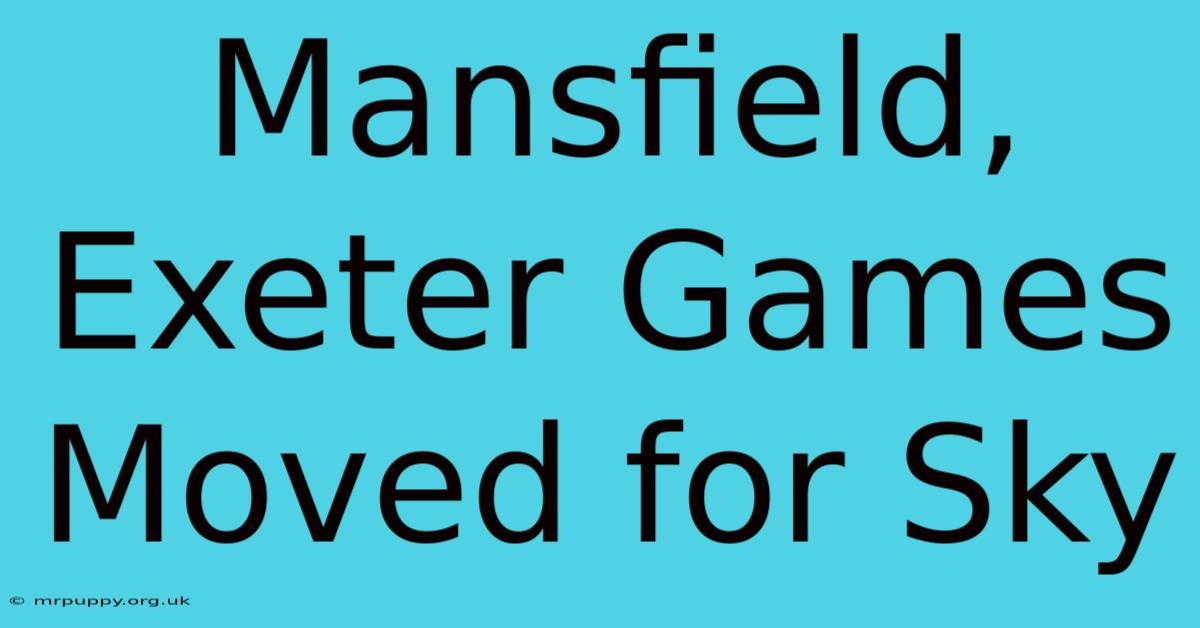 Mansfield, Exeter Games Moved For Sky