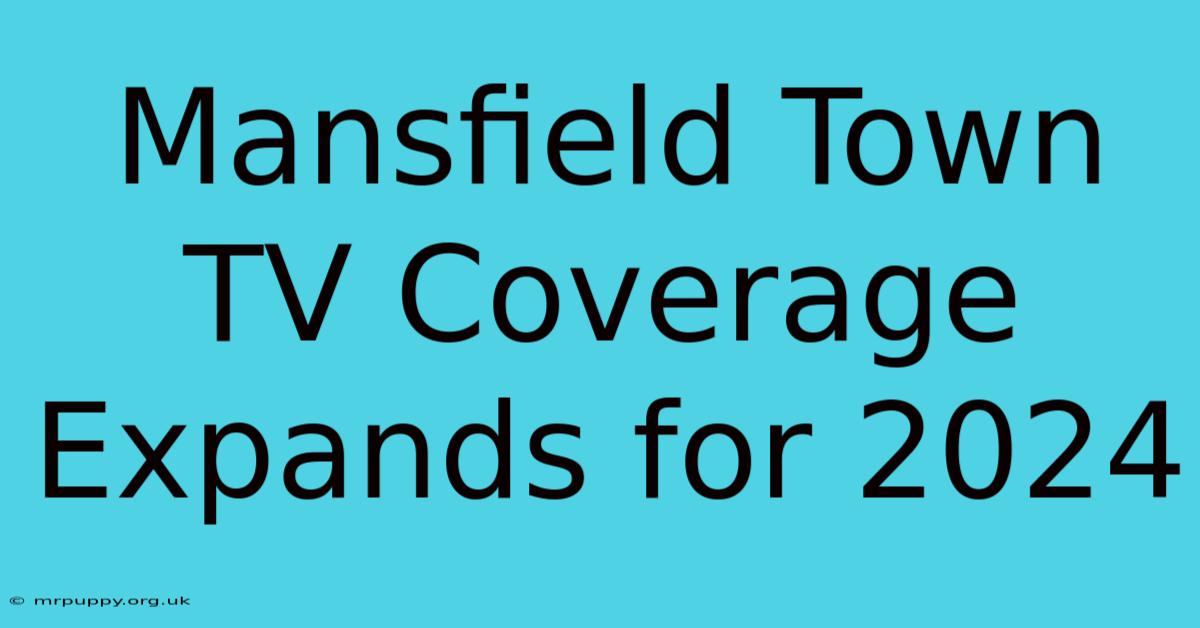 Mansfield Town TV Coverage Expands For 2024