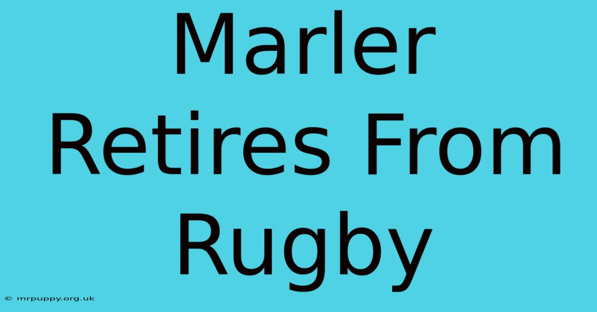 Marler Retires From Rugby