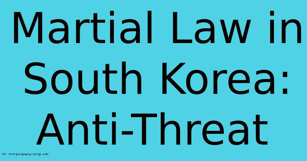 Martial Law In South Korea: Anti-Threat