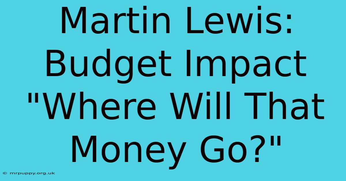 Martin Lewis: Budget Impact 