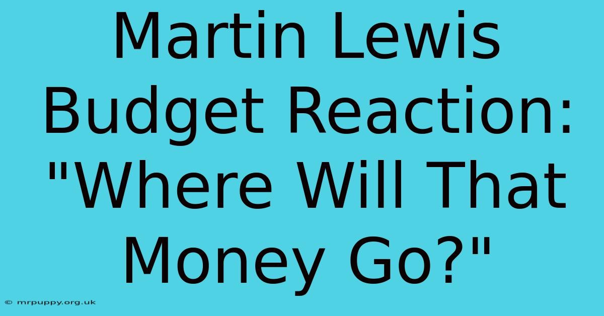 Martin Lewis Budget Reaction: 