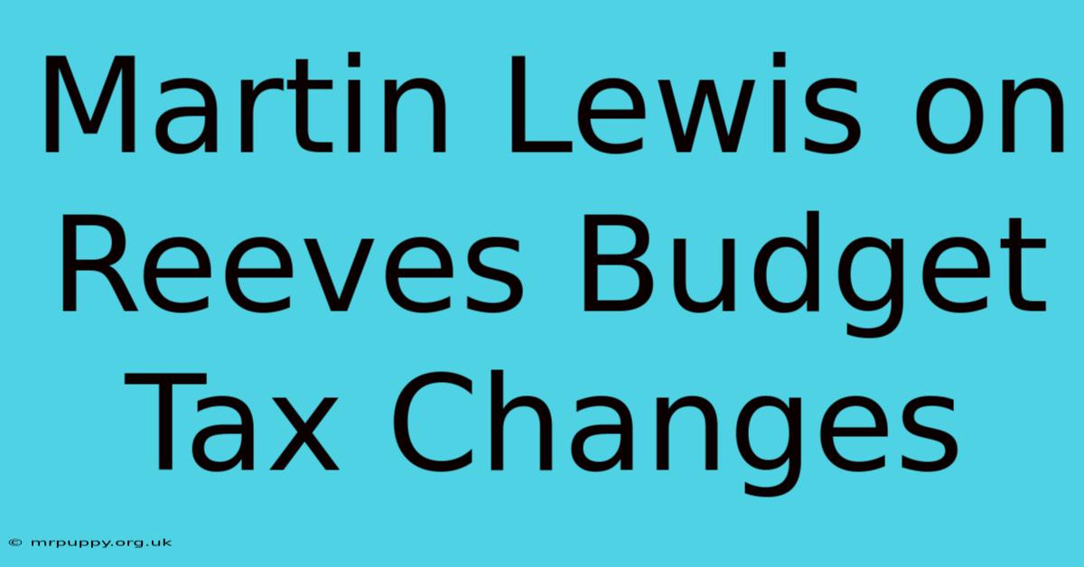 Martin Lewis On Reeves Budget Tax Changes