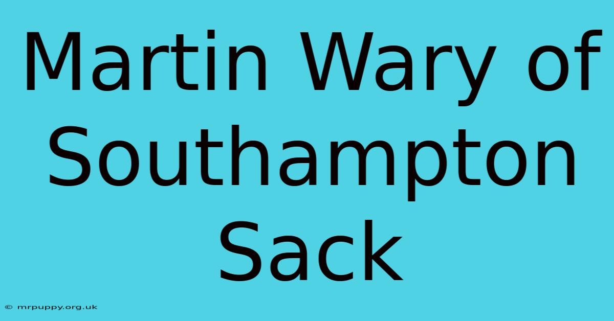 Martin Wary Of Southampton Sack